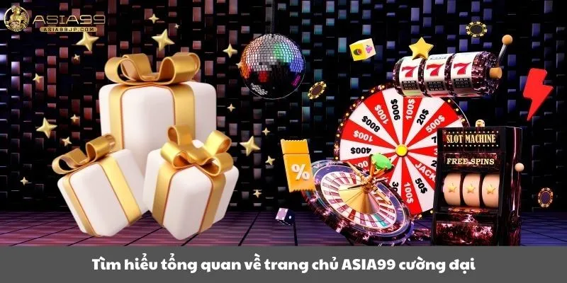 Tìm hiểu tổng quan về trang chủ Asia99 chuyên nghiệp