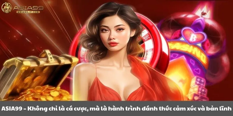 Asia99 là hành trình đánh thức cảm xúc và bản lĩnh