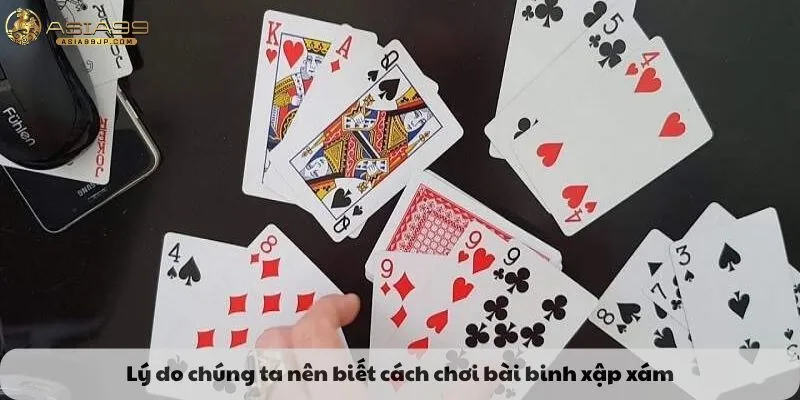 Lý do chúng ta nên biết cách chơi bài binh xập xám