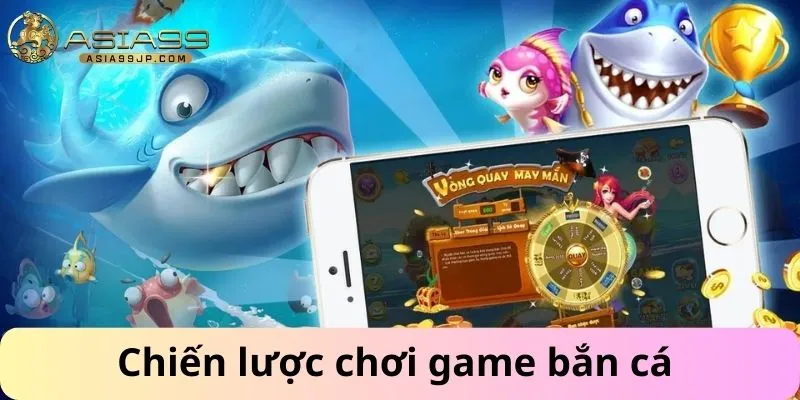 Chiến lược chơi game bắn cá
