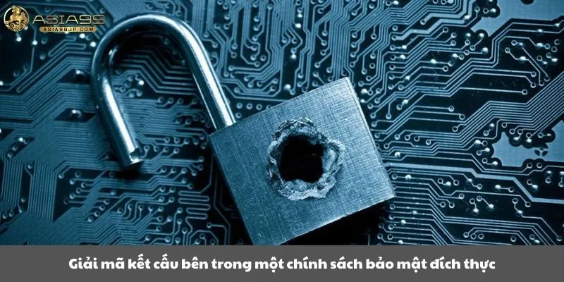 Giải mã kết cấu bên trong một chính sách bảo mật đích thực