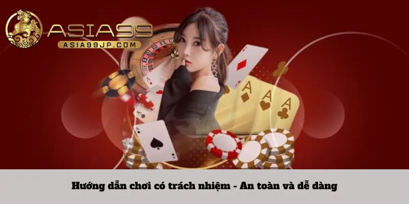 Hướng dẫn chơi có trách nhiệm - An toàn và dễ dàng