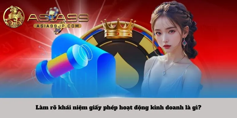 Làm rõ khái niệm giấy phép hoạt động kinh doanh là gì