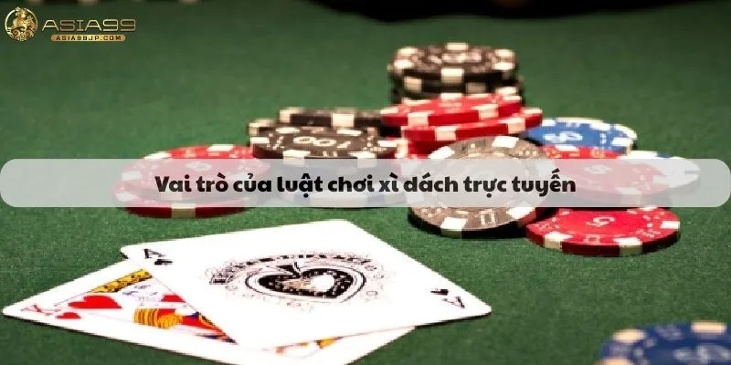 Vai trò của luật chơi xì dách trực tuyến