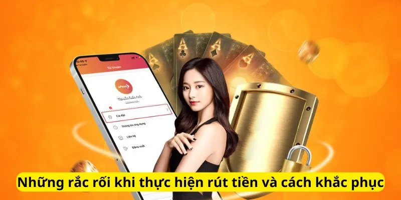 Những rắc rối và khắc phục khi rút tiền