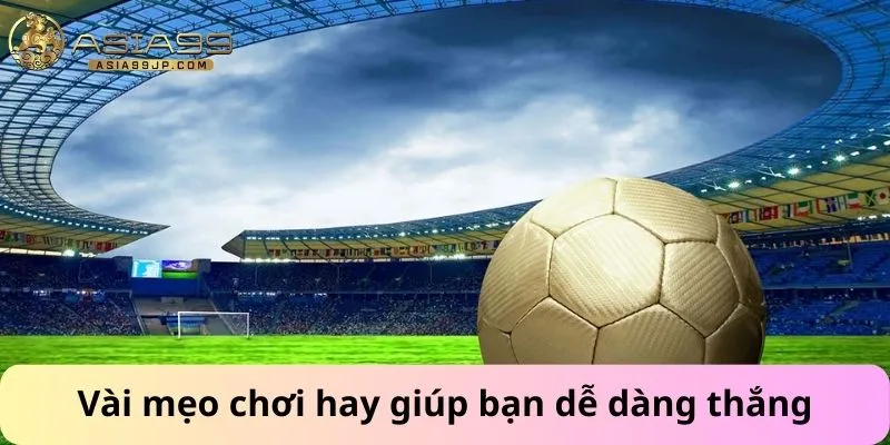 Vài mẹo chơi hay giúp bạn dễ dàng thắng