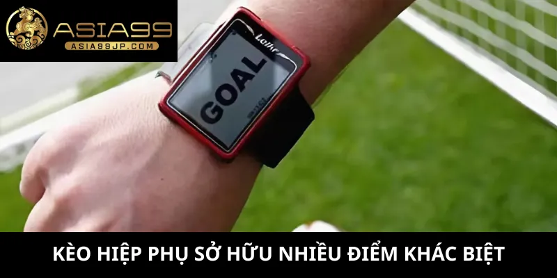 Kèo hiệp phụ sở hữu nhiều điểm khác biệt