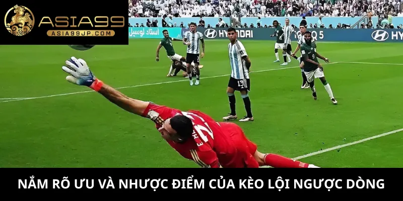 Nắm rõ ưu và nhược điểm của kèo lội ngược dòng