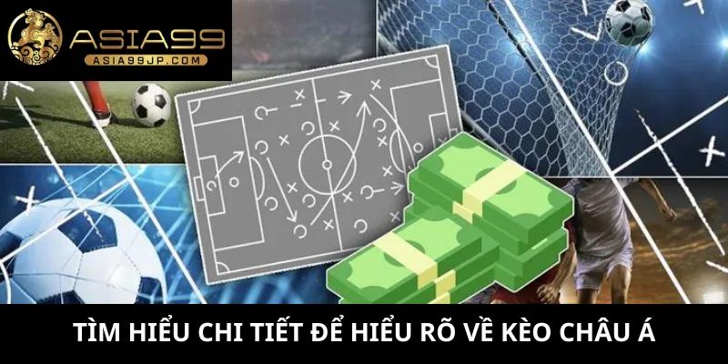Tìm hiểu chi tiết để hiểu rõ về kèo châu Á