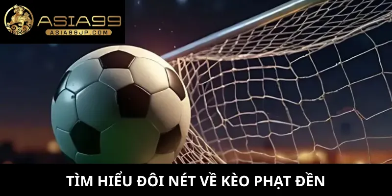 Tìm hiểu đôi nét về kèo phạt đền